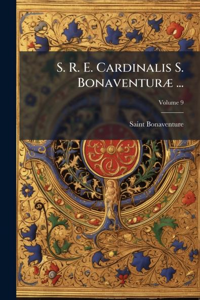 S. R. E. Cardinalis S. Bonaventuræ ...