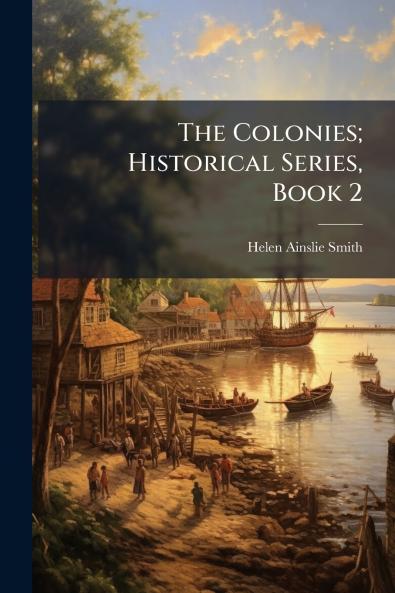 The Colonies; Historical Series Book 2