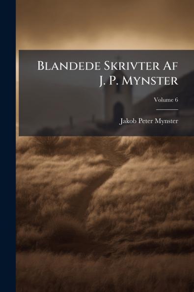 Blandede Skrivter Af J. P. Mynster; Volume 6