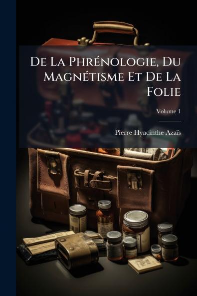 De La Phrénologie Du Magnétisme Et De La Folie