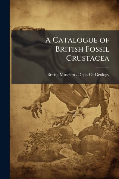 A Catalogue of British Fossil Crustacea