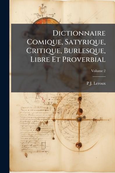 Dictionnaire Comique Satyrique Critique Burlesque Libre Et Proverbial; Volume 2