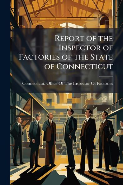 Report of the Inspector of Factories of the State of Connecticut