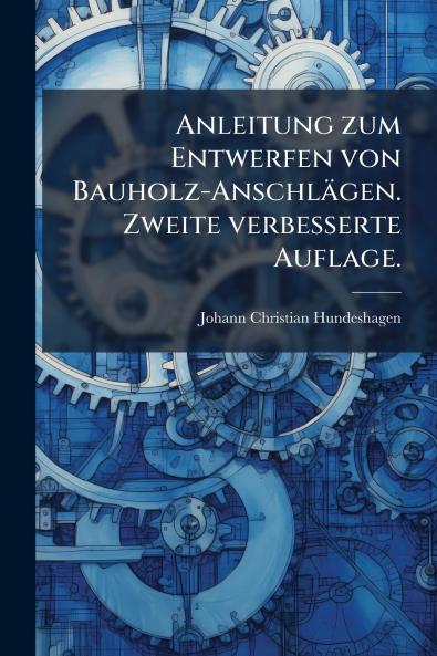 Anleitung zum Entwerfen von Bauholz-Anschlägen. Zweite verbesserte Auflage.