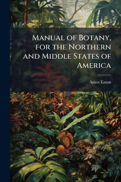 Manual of Botany for the Northern and Middle States of America