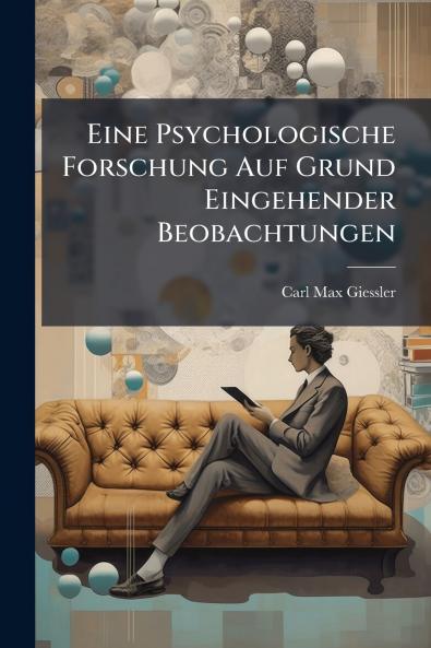 Eine Psychologische Forschung Auf Grund Eingehender Beobachtungen