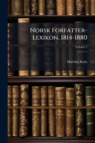 Norsk Forfatter-Lexikon 1814-1880