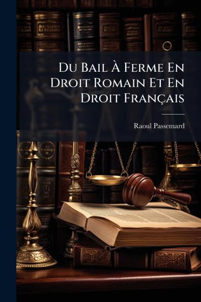 Du Bail À Ferme En Droit Romain Et En Droit Français