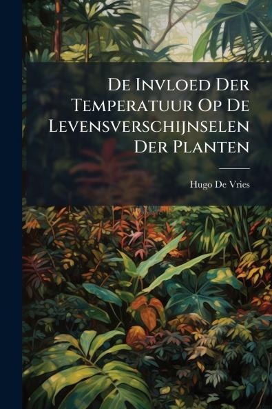 De Invloed Der Temperatuur Op De Levensverschijnselen Der Planten