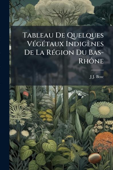 Tableau De Quelques Végétaux Indigènes De La Région Du Bas-Rhône