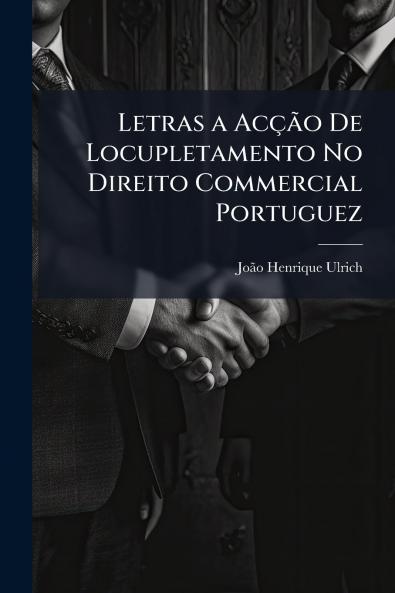 Letras a Acção De Locupletamento No Direito Commercial Portuguez