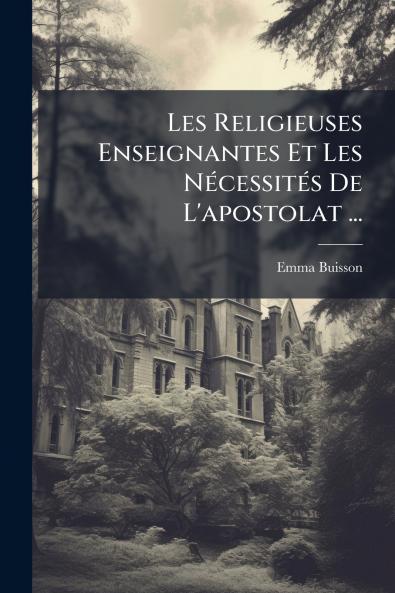 Les Religieuses Enseignantes Et Les Nécessités De L'apostolat ...