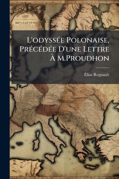 L'odyssée Polonaise Précédée D'une Lettre À M.Proudhon