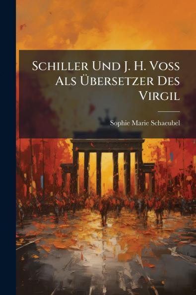 Schiller Und J. H. Voss Als Übersetzer Des Virgil
