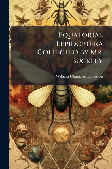 Equatorial Lepidoptera Collected by Mr. Buckley