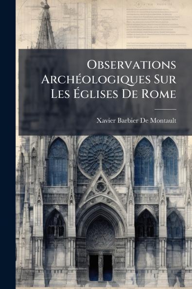 Observations Archéologiques Sur Les Églises De Rome
