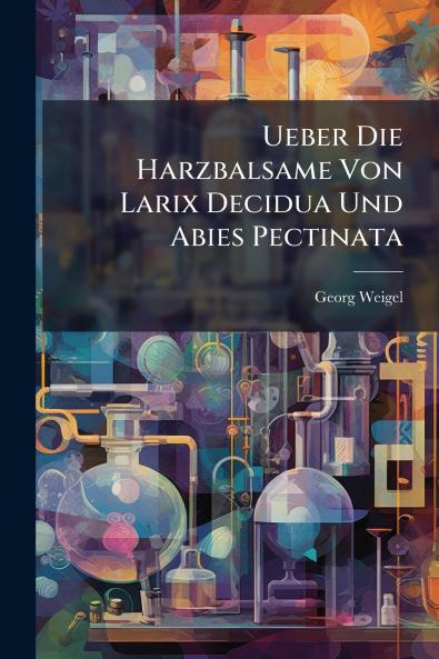 Ueber Die Harzbalsame Von Larix Decidua Und Abies Pectinata