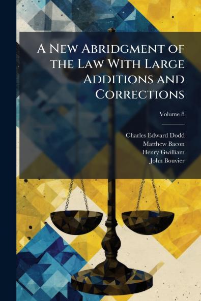 A New Abridgment of the Law With Large Additions and Corrections; Volume 8