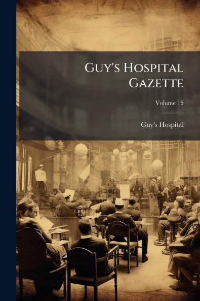 Guy's Hospital Gazette; Volume 15