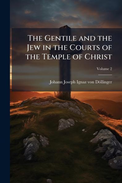 The Gentile and the Jew in the Courts of the Temple of Christ