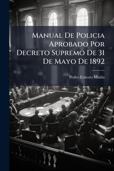 Manual De Policia Aprobado Por Decreto Supremo De 31 De Mayo De 1892