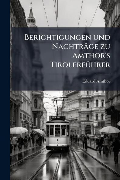 Berichtigungen und Nachträge zu Amthor's Tirolerführer