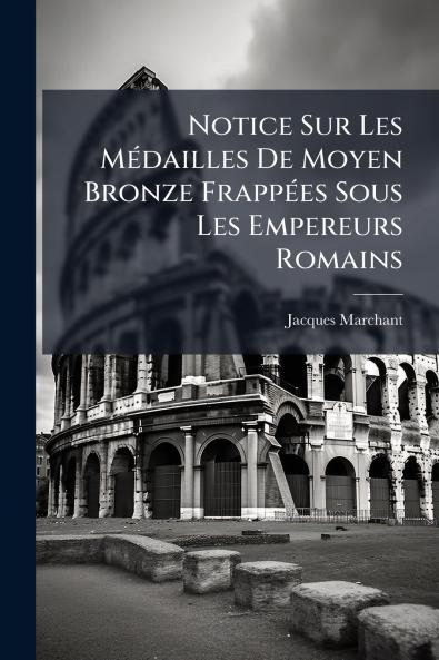Notice Sur Les Médailles De Moyen Bronze Frappées Sous Les Empereurs Romains