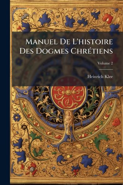 Manuel De L'histoire Des Dogmes Chrétiens; Volume 2