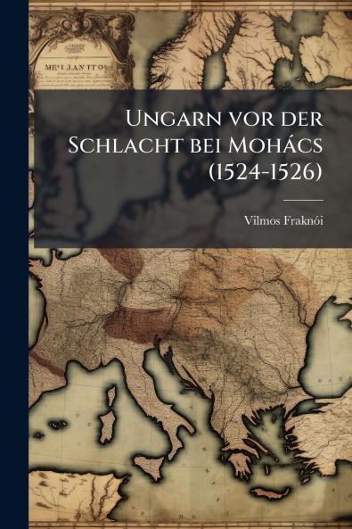 Ungarn vor der Schlacht bei Mohács (1524-1526)