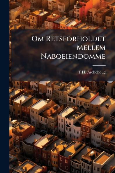 Om Retsforholdet Mellem Naboeiendomme