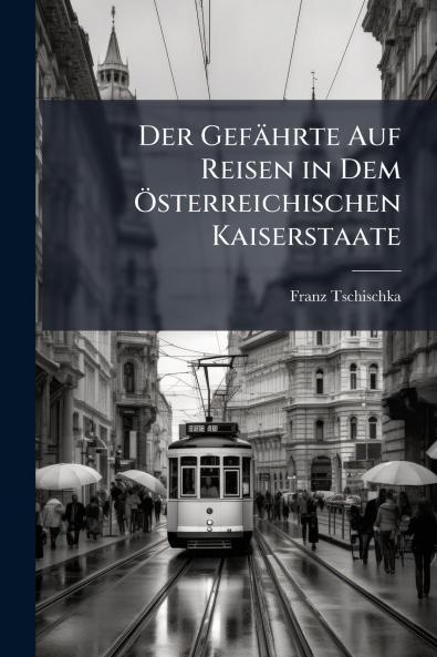 Der Gefährte Auf Reisen in Dem Österreichischen Kaiserstaate