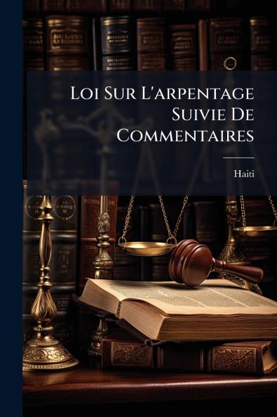 Loi Sur L'arpentage Suivie De Commentaires
