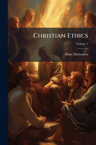Christian Ethics; Volume 1