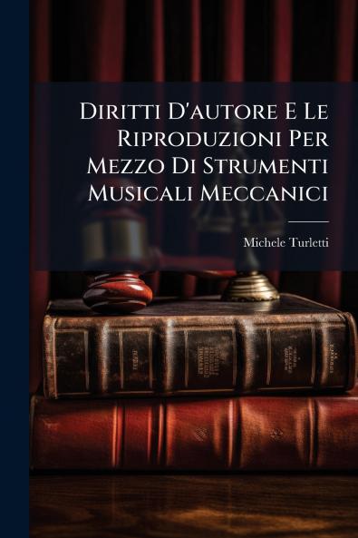 Diritti D'autore E Le Riproduzioni Per Mezzo Di Strumenti Musicali Meccanici