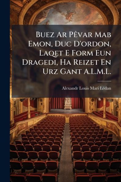 Buez Ar Pêvar Mab Emon Duc D'ordon Laqet E Form Eun Dragedi Ha Reizet En Urz Gant A.L.M.L.