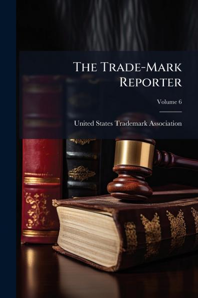 The Trade-Mark Reporter; Volume 6
