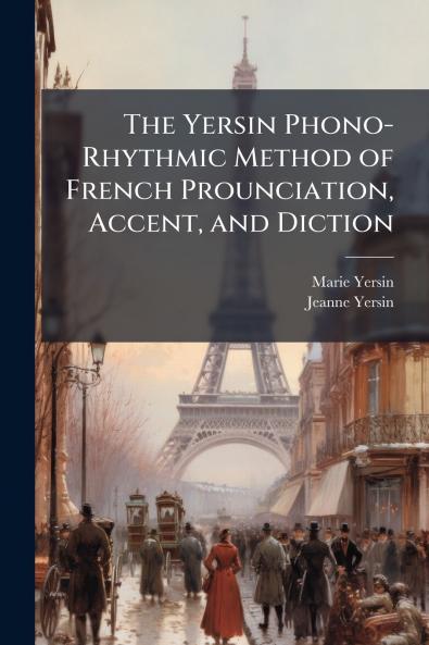 The Yersin Phono-Rhythmic Method of French Prounciation Accent and Diction