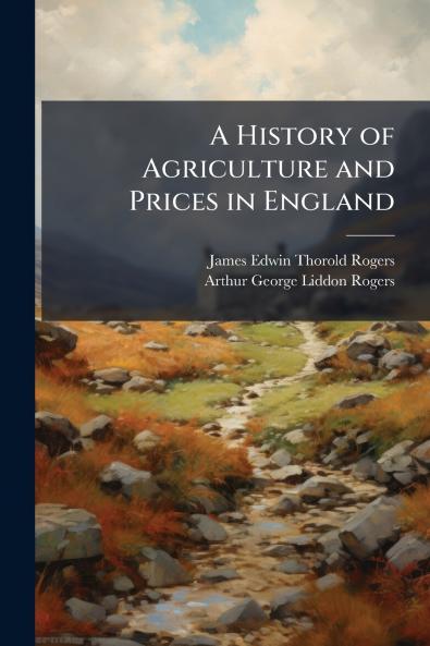 A History of Agriculture and Prices in England