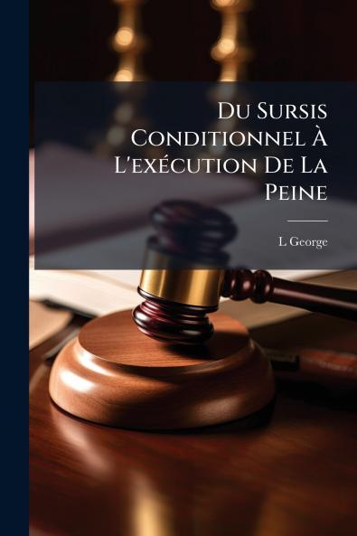 Du Sursis Conditionnel À L'exécution De La Peine