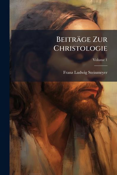 Beiträge Zur Christologie; Volume 1
