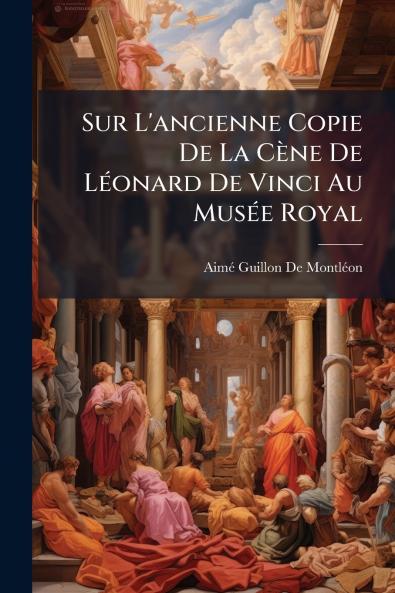 Sur L'ancienne Copie De La Cène De Léonard De Vinci Au Musée Royal
