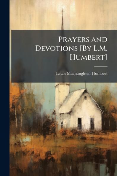 Prayers and Devotions [By L.M. Humbert]