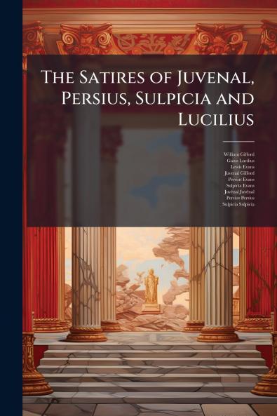 The Satires of Juvenal Persius Sulpicia and Lucilius