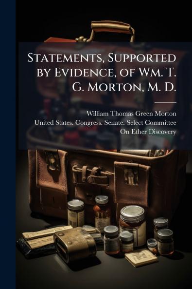 Statements Supported by Evidence of Wm. T. G. Morton M. D.