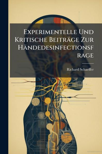 Experimentelle Und Kritische Beiträge Zur Händedesinfectionsfrage