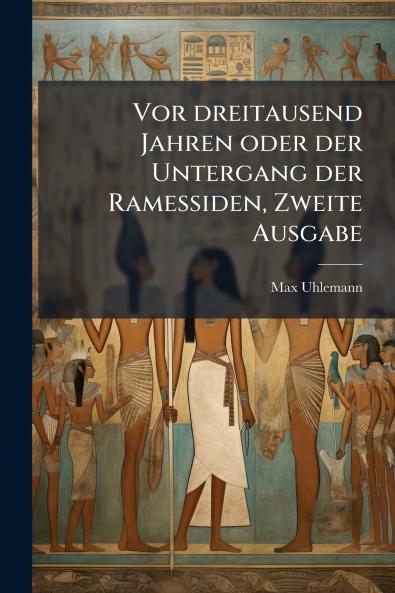 Vor dreitausend Jahren oder der Untergang der Ramessiden Zweite Ausgabe