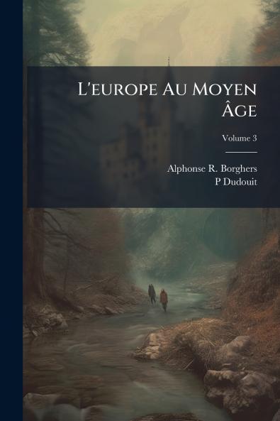 L'europe Au Moyen Âge; Volume 3