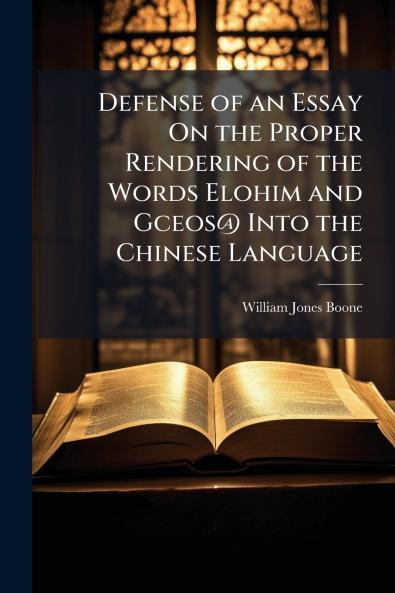 Defense of an Essay On the Proper Rendering of the Words Elohim and Gceos@ Into the Chinese Language