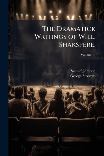 The Dramatick Writings of Will. Shakspere