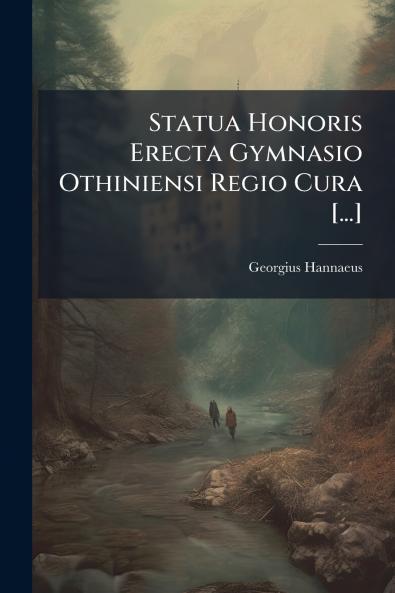 Statua Honoris Erecta Gymnasio Othiniensi Regio Cura [...]